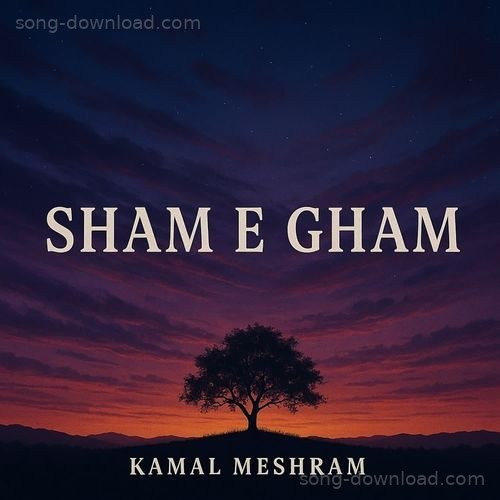 Sham e Gham Kamal Meshram MP3 Download